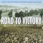 Road to Victory: D-Day, June 1944 to VJ Day, August 1945 - James Alexander