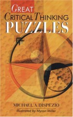 Great Critical Thinking Puzzles - Michael A. DiSpezio, Myron Miller