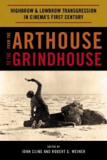 From the Arthouse to the Grindhouse - John Cline, Robert G. Weiner