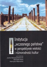 Instytucja "wczesnego państwa" w perspektywie wielości i różnorodności kultur - Marek Stępień, Przemysław Urbańczyk, Władysław Duczko, Andrzej Buko, Jacek Banaszkiewicz, Adam Ziółkowski, Andrzej Ćwiek, Józef Szykulski, Aleksander Paroń, Henryk Mamzer, Michał Kara, Wiesław Długokęcki, Joanna Aleksandra Sobiesiak, Marek Wilczyński