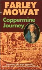 Coppermine Journey: An Account of Great Adventure Selected from the Journals of Samuel Hearne - Farley Mowat