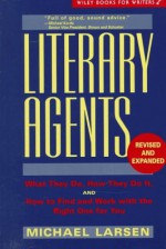 Literary Agents: What They Do, How They Do It, and How to Find and Work with the Right One for You (Wiley Books for Writers Series) - Michael Larsen