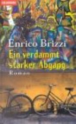 Ein verdammt starker Abgang. Roman - Enrico Brizzi