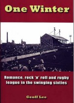 One Winter: Romance, Rock 'N' Roll And Rugby League In The Swinging Sixties - Geoff Lee, Stephen McCarthy