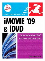 iMovie 09 and iDVD for Mac OS X: Visual QuickStart Guide - Jeff Carlson