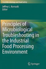 Principles of Microbiology Troubleshooting in the Industrial Food Processing Environment - Jeffrey L. Kornacki, Michael Doyle