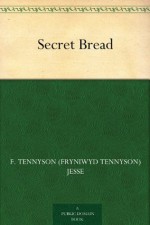 Secret Bread - F. Tennyson Jesse