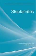 Stepfamilies (Palgrave Macmillan Studies in Family and Intimate Life) - Professor Graham Allan, Graham Crow, Dr Sheila Hawker