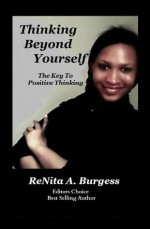 Thinking Beyond Yourself: The Key To Positive Thinking - renita burgess, Mary Burgess