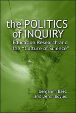 The Politics of Inquiry: Education Research and the "Culture of Science" - Benjamin Baez