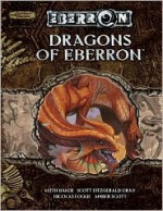 Dragons of Eberron - Amber Scott, M. Alexander Jurkat, Nicolas Logue, Scott Fitzgerald Gray, Keith Baker