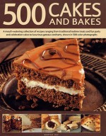 500 Cakes and Bakes: A Mouth-Watering Collection of Recipes Ranging from Traditional Teatime Treats and Fun Party and Celebration Cakes to Luxurious Gateaux and Tarts, Show in 500 Colour Photographs - Martha Day