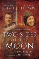 Two Sides of the Moon: Our Story of the Cold War Space Race - Neil Armstrong, Tom Hanks, David Scott, Alexei Leonov