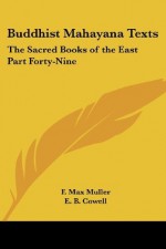 Buddhist Mahayana Texts: The Sacred Books of the East Part Forty-Nine (Pt. 49) - F. Max Muller, E. B. Cowell