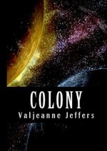 Colony: A Space Opera - Valjeanne Jeffers