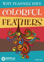 Why Peacocks Have Colorful Feathers - Safaa Ali, Ripple Digital Publishing