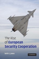 The Rise of European Security Cooperation - Seth G. Jones