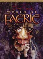 Brian Froud's World of Faerie - Brian Froud, Ari Berk