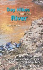 Day Hikes from the River: A Guide to Hikes from Camps Along the Colorado River in Grand Canyon - Tom Martin