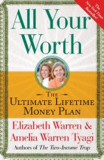 All Your Worth: The Ultimate Lifetime Money Plan - Elizabeth Warren, Amelia Warren Tyagi