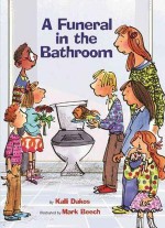 A Funeral in the Bathroom: and Other School Bathroom Poems - Kalli Dakos, Mark Beech