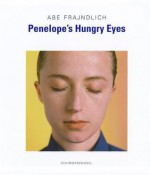 Penelope's Hungry Eyes: Portraits of Photographers - Abe Frajndlich, Henry Adams