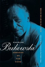 Absence of the Hero: 2 - Charles Bukowski, David Calonne