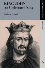 King John: An Underrated King - Graham E. Seel