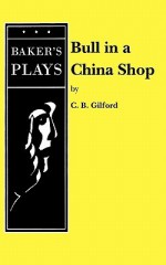 Bull In a China Shop - C.B. Gilford