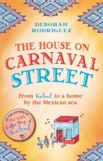 The House on Carnaval Street - Deborah Rodriguez