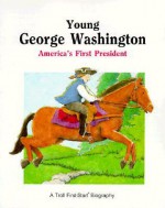 Young George Washington: America's First President - Andrew Woods, John Himmelman