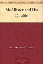 McAllister and His Double (免费公版书) - Arthur Cheney Train