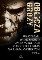 Oblicza grozy - Krzysztof T. Dąbrowski, Graham Masterton, Łukasz Orbitowski, Dawid Kain, Łukasz Radecki, Robert Cichowlas, Jacek M. Rostocki, Krzysztof Maciejewski, Piotr Mirski, Paweł Mateja, Michał Stonawski, Sylwia Błach, Łukasz Henel, Karolina Kaczkowska, Tomasz Czarny, Paweł Waśki