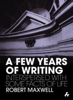 A Few Years of Writing: Interspersed With Some Facts of Life - Robert Maxwell, Anthony Vidler