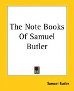 The Note Books of Samuel Butler - Samuel Butler