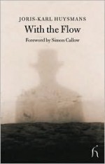 With the Flow - Joris-Karl Huysmans, Andrew Brown, Simon Callow