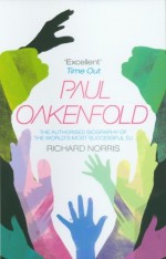 Paul Oakenfold: The Authorised Biography - Richard Norris