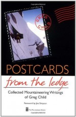 Postcards from the Ledge: Collected Mountaineering Writings of Greg Child - Greg Child, Joe Simpson