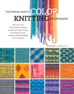 The Essential Guide to Color Knitting Techniques - Margaret Radcliffe