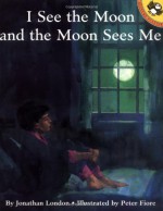 I See the Moon and the Moon Sees Me - Jonathan London, Peter M. Fiore