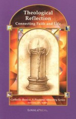 Theological Reflection: Connecting Faith and Life - Joye Gros, Thomas P. Walters