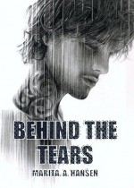 Behind the Tears - Marita A. Hansen