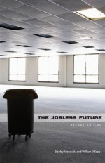 The Jobless Future: Second Edition - Stanley Aronowitz, William DiFazio