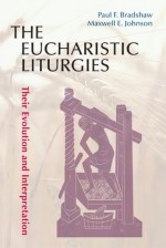 The Eucharistic Liturgies (Pueblo Books) - Paul Bradshaw, Maxwell Johnson