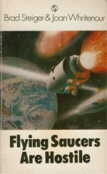 Flying Saucers Are Hostile - Brad Steiger, Joan Whritenour