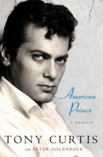 American Prince: A Memoir - Tony Curtis, Peter Golenbock