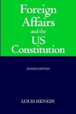 Foreign Affairs and the Us Constitution - Second Edition - Louis Henkin