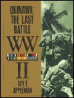 Okinawa: The Last Battle W.W II - Roy E. Appleman, James MacGregor Burns, John Stevens, Russell A. Gugeler