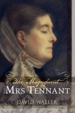 The Magnificent Mrs Tennant: The Adventurous Life of Gertrude Tennant, Victorian Grande Dame - David Waller