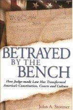 Betrayed by the Bench - John A. Stormer